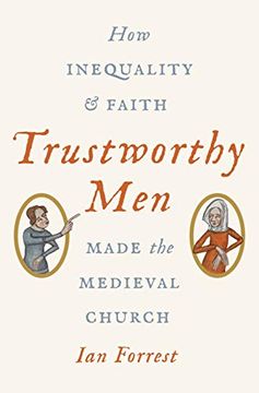 portada Trustworthy Men: How Inequality and Faith Made the Medieval Church (en Inglés)