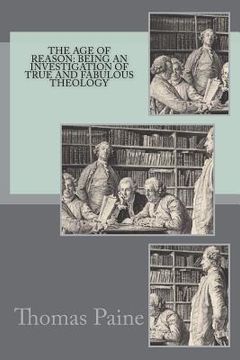 portada The age of reason: being an investigation of true and fabulous theology (en Inglés)