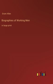 portada Biographies of Working Men: in large print 