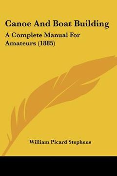 portada canoe and boat building: a complete manual for amateurs (1885) (en Inglés)