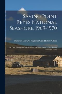 portada Saving Point Reyes National Seashore, 1969-1970: An Oral History of Citizen Action in Conservation: Oral History Transcript / 199 (en Inglés)