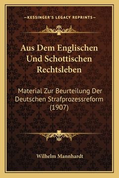 portada Aus Dem Englischen Und Schottischen Rechtsleben: Material Zur Beurteilung Der Deutschen Strafprozessreform (1907) (en Alemán)