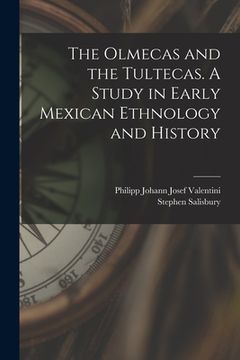portada The Olmecas and the Tultecas. A Study in Early Mexican Ethnology and History