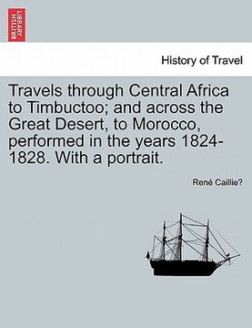 portada travels through central africa to timbuctoo; and across the great desert, to morocco, performed in the years 1824-1828. with a portrait. (en Inglés)