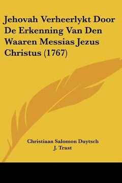 portada jehovah verheerlykt door de erkenning van den waaren messias jezus christus (1767) (in English)