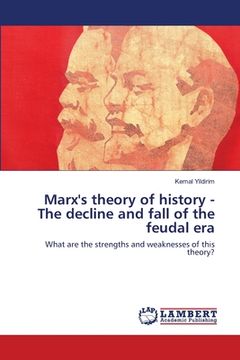 portada Marx's theory of history - The decline and fall of the feudal era (en Inglés)
