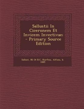portada Sallustii in Ciceronem Et Invicem Invectivae; - Primary Source Edition (en Latin)