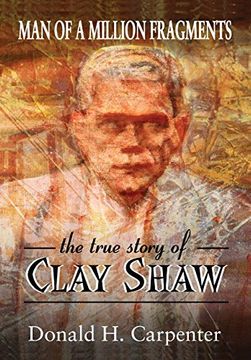 portada Man of a Million Fragments: The True Story of Clay Shaw (en Inglés)