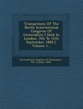 portada Transactions of the Ninth International Congress of Orientalists ( Held in London, 5th to 12th September 1892.), Volume 1...