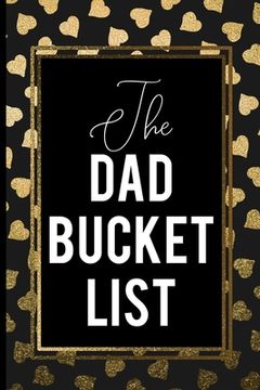 portada The Dad Bucket List: Black Cover Gold Heart Dad Bucket List Gift (en Inglés)