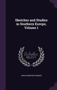 portada Sketches and Studies in Southern Europe, Volume 1 (en Inglés)