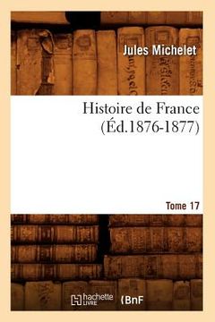 portada Histoire de France. Tome 17 (Éd.1876-1877)
