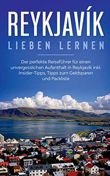 portada Reykjavík lieben lernen: Der perfekte Reiseführer für einen unvergesslichen Aufenthalt in Reykjavik inkl. Insider-Tipps, Tipps zum Geldsparen u (en Alemán)