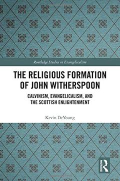 portada The Religious Formation of John Witherspoon: Calvinism, Evangelicalism, and the Scottish Enlightenment (Routledge Studies in Evangelicalism) (en Inglés)
