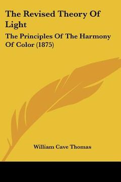 portada the revised theory of light: the principles of the harmony of color (1875) (en Inglés)