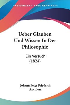 portada Ueber Glauben Und Wissen In Der Philosophie: Ein Versuch (1824) (in German)