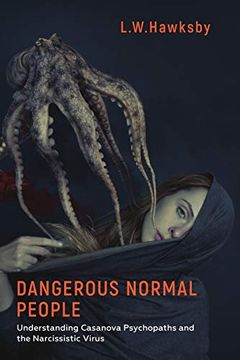 portada Dangerous Normal People: Understanding Casanova Psychopaths and the Narcissistic Virus (in English)