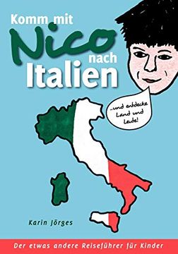 portada Komm mit Nico Nach Italien: Und Entdecke Land und Leute. Der Etwas Andere Reiseführer für Kinder (en Alemán)