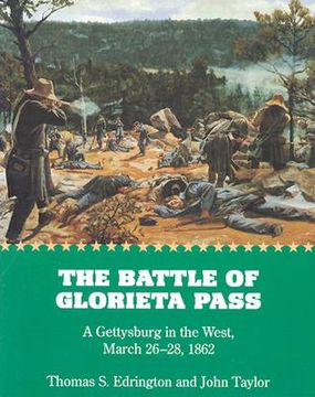 portada the battle of glorieta pass: a gettysburg in the west, march 26-28, 1862 (en Inglés)