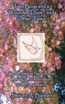 portada Two Boys and a Wounded Dove and Other Stories: Seven Short Stories on Caring, Consideration, and Compassion (in English)
