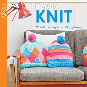 portada How to Knit: With 100 Techniques and 20 Easy Projects (en Inglés)