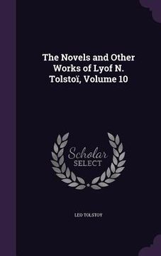 portada The Novels and Other Works of Lyof N. Tolstoï, Volume 10 (en Inglés)