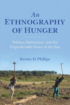 portada An Ethnography of Hunger: Politics, Subsistence, and the Unpredictable Grace of the sun (Framing the Global) (en Inglés)