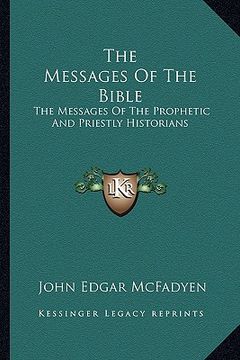 portada the messages of the bible: the messages of the prophetic and priestly historians (in English)