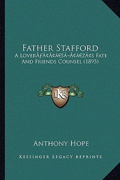 portada father stafford: a lovera acentsacentsa a-acentsa acentss fate and friends counsel (1895) (en Inglés)