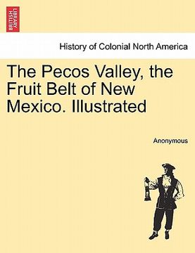 portada the pecos valley, the fruit belt of new mexico. illustrated (en Inglés)