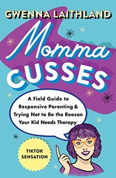 portada Momma Cusses: A Field Guide to Responsive Parenting & Trying not to be the Reason Your kid Needs Therapy (en Inglés)