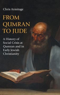 portada From Qumran to Jude: A History of Social Crisis at Qumran and in Early Jewish Christianity (en Inglés)