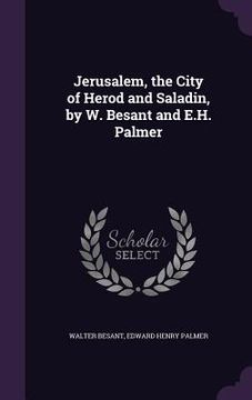 portada Jerusalem, the City of Herod and Saladin, by W. Besant and E.H. Palmer