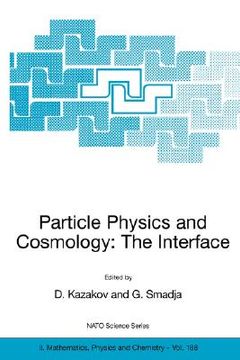 portada particle physics and cosmology: the interface: proceedings of the nato advanced study institute on particle physics and cosmology: the interface carge (en Inglés)