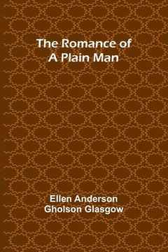 portada The Romance of a Plain Man (en Inglés)