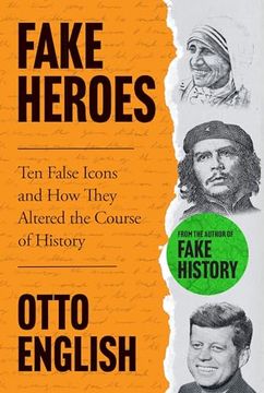 portada Fake Heroes: Ten False Icons and how They Altered the Course of History