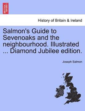 portada salmon's guide to sevenoaks and the neighbourhood. illustrated ... diamond jubilee edition. (en Inglés)