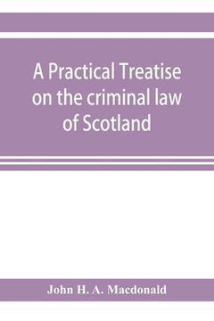 portada A practical treatise on the criminal law of Scotland (en Inglés)