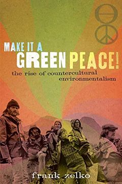 portada Make it a Green Peace! The Rise of Countercultural Environmentalism (en Inglés)