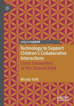 portada Technology to Support Children's Collaborative Interactions: Close Encounters of the Shared Kind (en Inglés)
