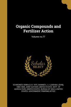 portada Organic Compounds and Fertilizer Action; Volume no.77 (en Inglés)