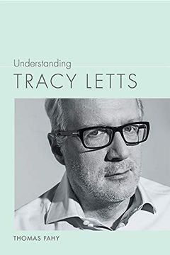 portada Understanding Tracy Letts (Understanding Contemporary American Literature) (en Inglés)