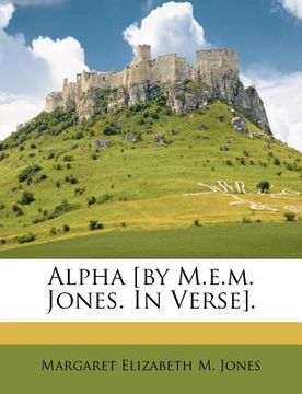 portada alpha [by m.e.m. jones. in verse]. (in English)