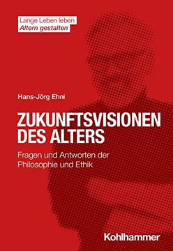 portada Zukunftsvisionen Des Alters: Fragen Und Antworten Der Philosophie Und Ethik (en Alemán)