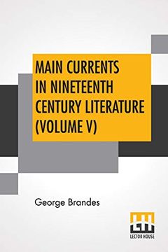 portada Main Currents in Nineteenth Century Literature (Volume v): The Romantic School in France, Transl. By Diana White, Mary Morison (in six Volumes) (en Inglés)