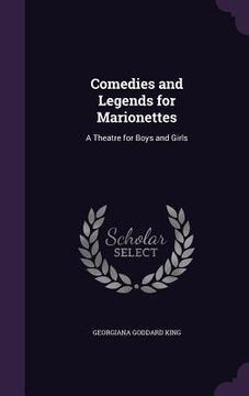portada Comedies and Legends for Marionettes: A Theatre for Boys and Girls