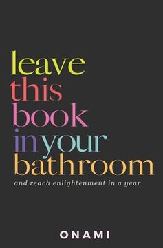 portada Leave This Book In Your Bathroom: and reach enlightenment in a year