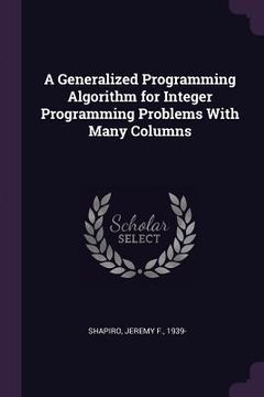 portada A Generalized Programming Algorithm for Integer Programming Problems With Many Columns (en Inglés)