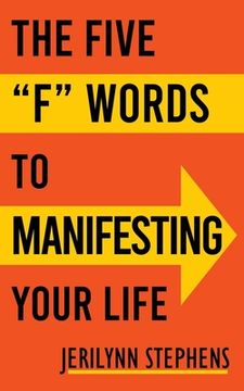portada The Five F Words To Manifesting Your Life (en Inglés)