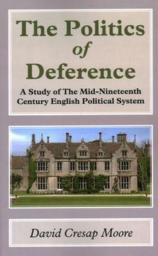 portada The Politics of Deference: A Study of the Mid-Nineteenth Century British Political System (en Inglés)